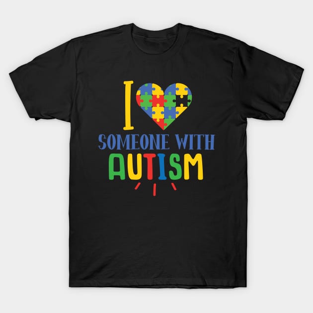 I Love Someone With Autism, Autism Awareness Different not less, Amazing Cute Funny Colorful Motivational Inspirational Gift Idea for Autistic or Au-Some for teachers and mothers of warriors T-Shirt by SweetMay